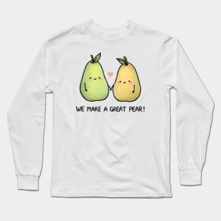 We Make a Great Pear! Long Sleeve T-Shirt